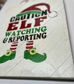 Caution Elf Watching & Reporting Painted Wooden Sign Decor