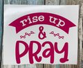 Rise Up and Pray Faith Custom Decal Laptop Cup Auto Window