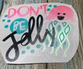 Don't Be Jelly Custom Decal Laptop Cup Auto Window Mirror Locker