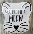 You Had Me at Meow Cat Face Custom Decal Laptop Cup Auto Window
