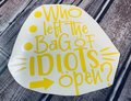 Who Left the Bag of Idiots Open Funny Vinyl Yellow Custom Decal Laptop Cup Auto Window
