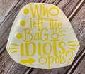 Who Left the Bag of Idiots Open Funny Vinyl Yellow Custom Decal Laptop Cup Auto Window
