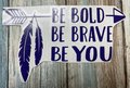 Be Bold Be Brave Be You Feather Purple Vinyl Custom Decal Laptop Cup Auto Window