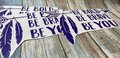 Be Bold Be Brave Be You Feather Purple Vinyl Custom Decal Laptop Cup Auto Window