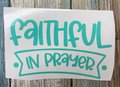 Faithful in Prayer Custom Decal Laptop Cup Auto Window