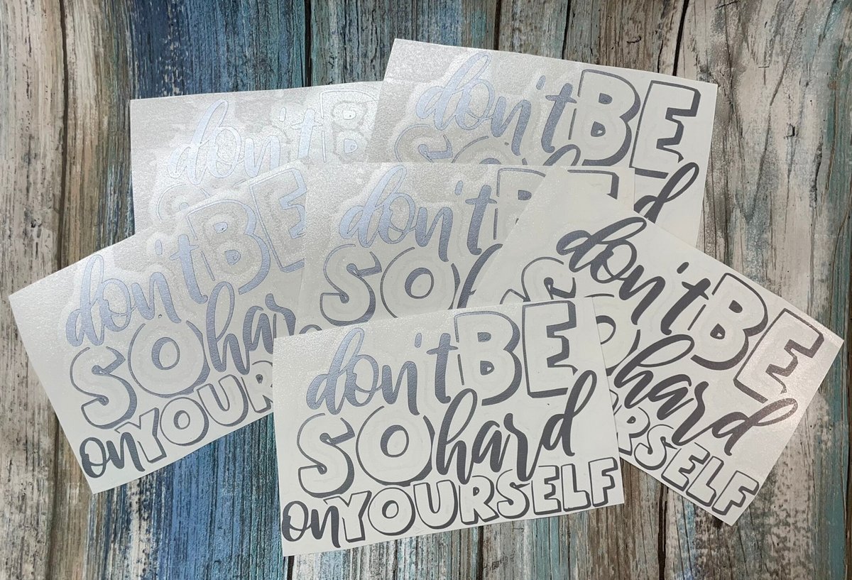 Don't Be So Hard on Yourself Silver Vinyl Custom Decal Laptop Cup Auto Window
