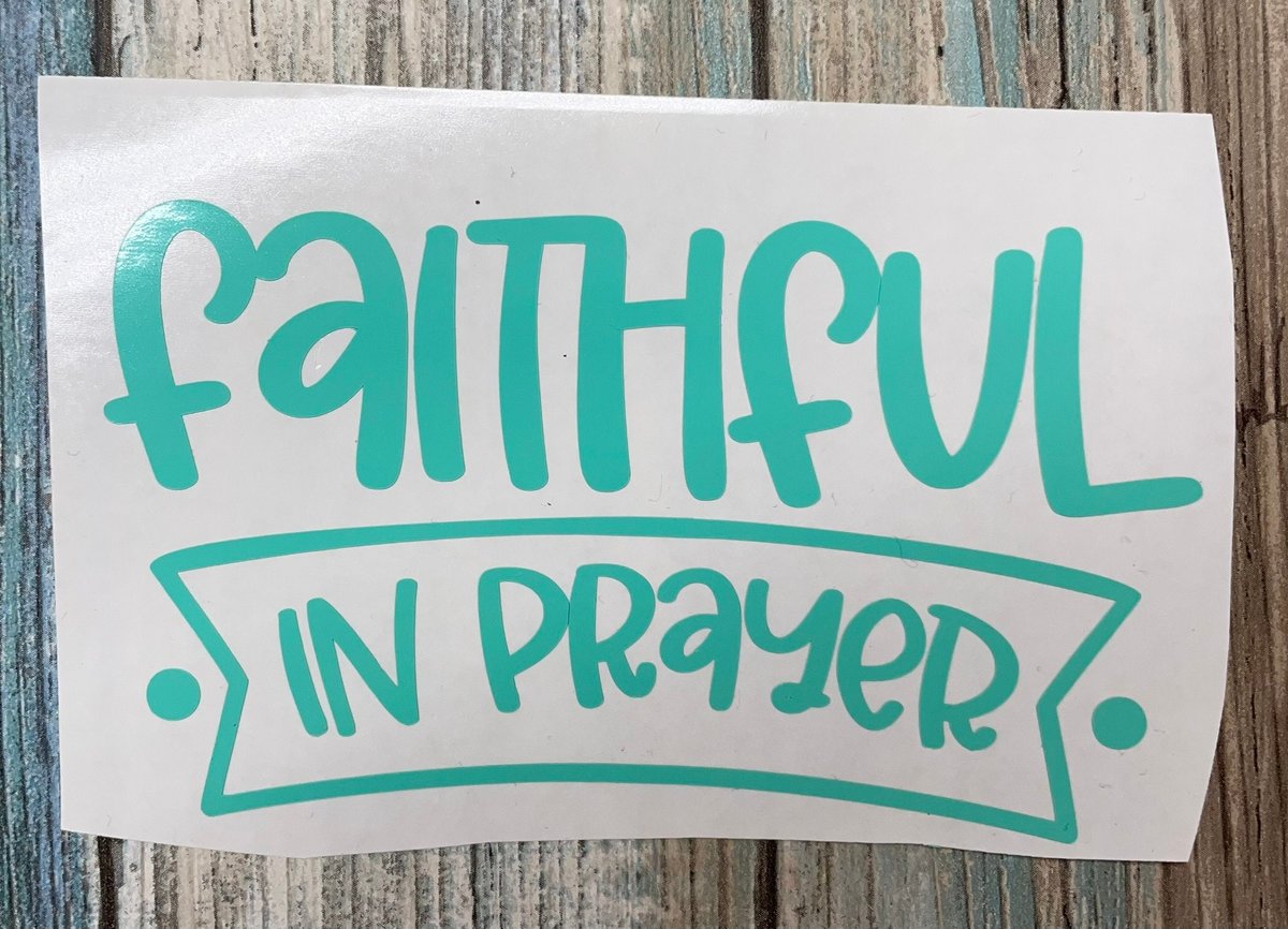 Faithful in Prayer Custom Decal Laptop Cup Auto Window