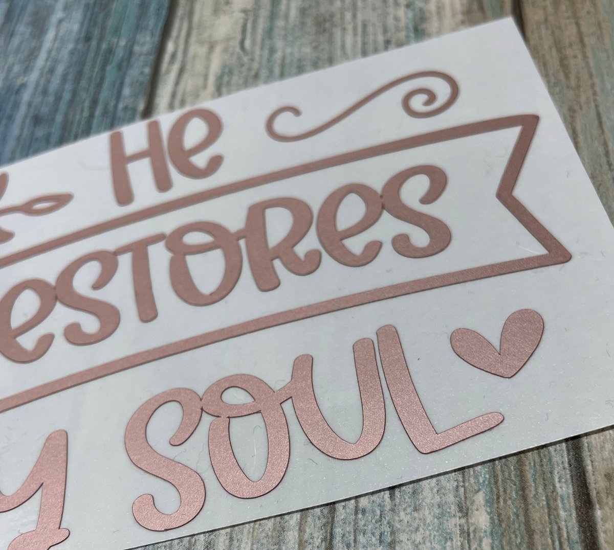 He Restores My Soul Rose Gold Vinyl Custom Decal Laptop Cup Auto Window