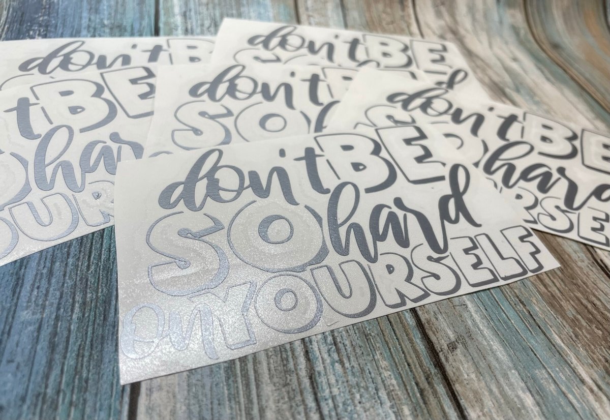 Don't Be So Hard on Yourself Silver Vinyl Custom Decal Laptop Cup Auto Window