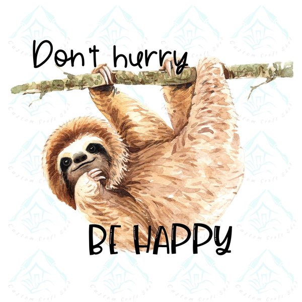 Don't Hurry Be Happy Sloth/Digital Designs/Sublimation/Sloths/PNG/