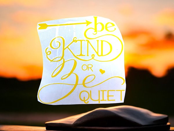 Be Kind or Be Quiet Yellow Vinyl Custom Decal Laptop Cup Auto Window