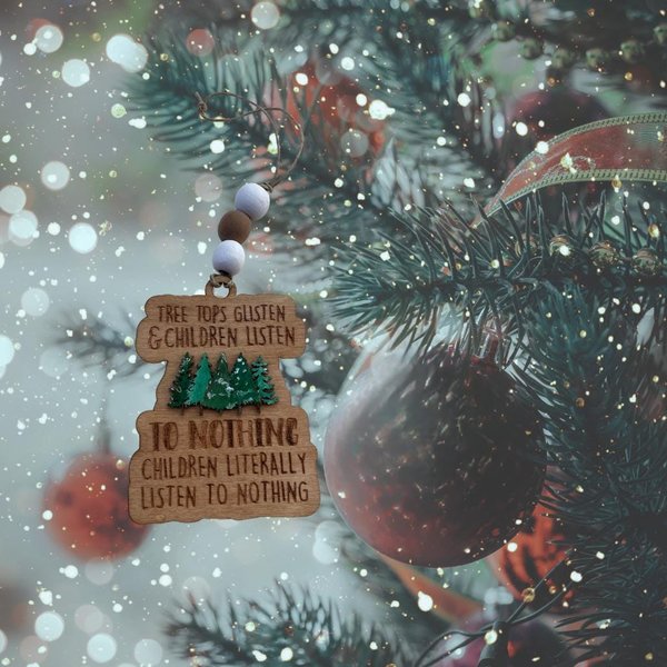 Tree tops Glisten & Children Listen to Nothing Custom Christmas Tree Ornament gift mom teacher friend