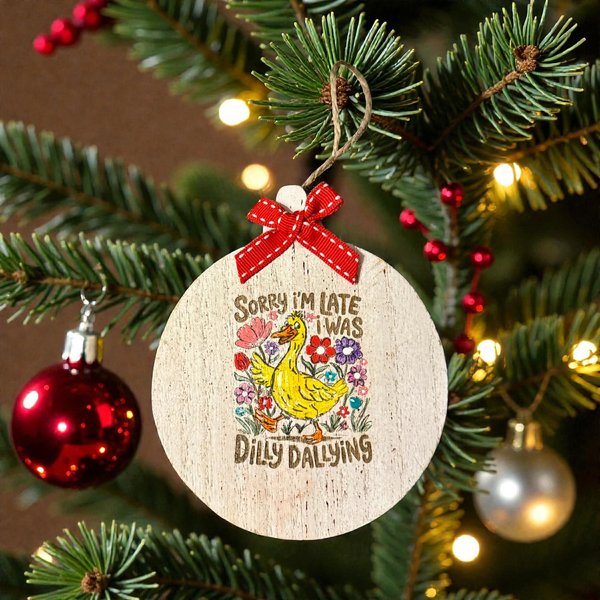 Duck Dilly Dallier Christmas Ornament MDF Always Late